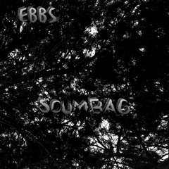 Ebbs - Scumbag