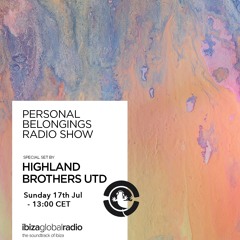 Personal Belongings Radioshow 83 @ Ibiza Global Radio Mixed By Highland Brothers UTD