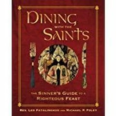 [Download PDF]> Dining with the Saints: The Sinner&#x27s Guide to a Righteous Feast