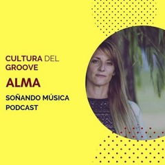 ALMA (ARG) - SOÑANDO MUSICA #008 - Cultura del Groove -