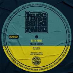 HSMD004 Alex Maiz - Black Roots [House Salad Music]