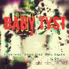 Baby Tyst (fade away) feat. Funk-Viol & Emil Öhlén