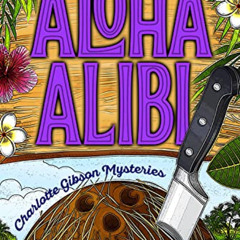 VIEW PDF 🗸 Aloha Alibi (Charlotte Gibson Mysteries Book 1) by  Jasmine Webb [EBOOK E