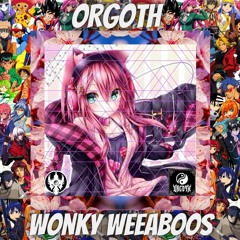 ORGOTH ~ Wonky WEEABOOS [Free Download]
