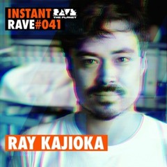Instant Rave 041 - Ray Kajioka - February 16 2021