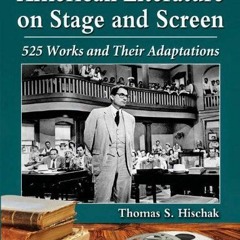 [ACCESS] [EPUB KINDLE PDF EBOOK] American Literature on Stage and Screen: 525 Works a