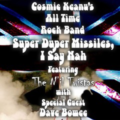 Super Duper Missiles, I Say Nah (Feat. The N'il Twistas w/ special guest Dave Bowee)