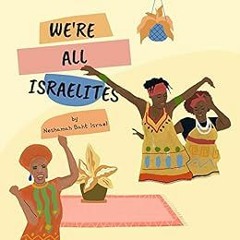 [Get] PDF 📌 WE'RE ALL ISRAELITES by Neshamah Baht Israel [PDF EBOOK EPUB KINDLE]