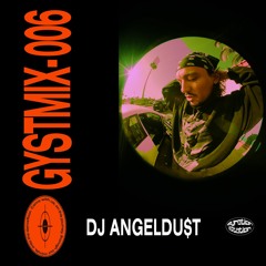 GYSTMIX- 006 - DJ ANGELDU$t