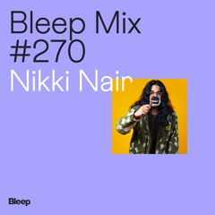 Bleep Mix #270 - Nikki Nair