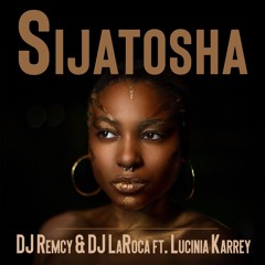 DJ Remcy & DJ LaRoca - Sijatosha (feat. Lucinia Karrey)