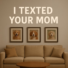 I Texted Your Mom