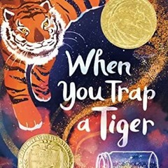 PDF/READ When You Trap a Tiger: (Newbery Medal Winner) android