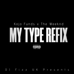 Kojo Funds x The Weeknd - My Type [Dj Fizz Refix]