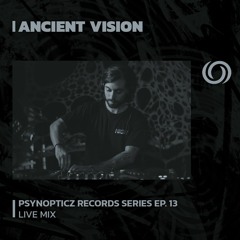 ANCIENT VISION | PsynOpticz Records Series EP. 13 | 24/10/2023