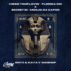 I Need Your Lovin - Florida Inc. X  Secret ID - Moojo , Da Capoo ( ONYX & KAYA V MASHUP )