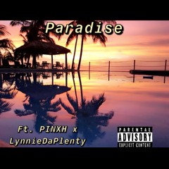 Paradise Ft. PINXH, LynnieDaPlenty