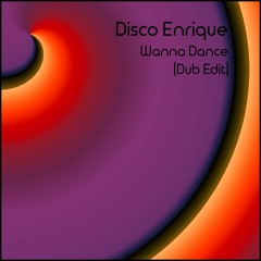Disco Enrique - Wanna Dance (Dub Edit) [PREVIEW]