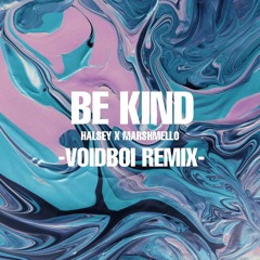 Be Kind - Halsey x Marshmello - VoidBoi Bootleg Remix