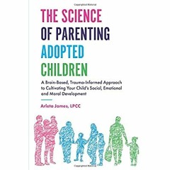 [PDF] ✔️ eBooks The Science of Parenting Adopted Children A Brain-Based  Trauma-Informed Approac