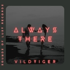 VILDTIGER - Always There (Sounds of Lust Records) (PREMIERE)