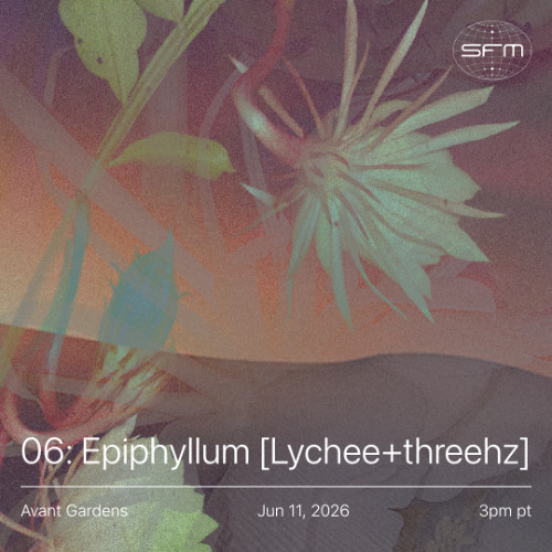 Avant Gardens 06: Epiphyllum [Lychee b2b threehz @ Merge]