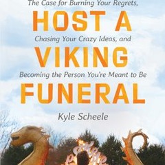 Download Book [PDF] How to Host a Viking Funeral: The Case for Burning Your Regrets, Chasing Your