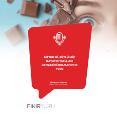 Bitter mi, sütlü mü? Hayatın tatlı-acı dengesini bulmanın 10 yolu