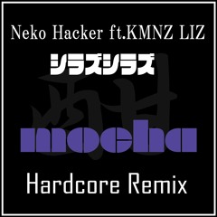 Neko Hacker - シラズシラズ Feat.KMNZ LIZ(Mocha Hardcore Remix)