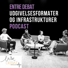 ENTRE DEBAT: Udgivelsesformater og infrastrukturer