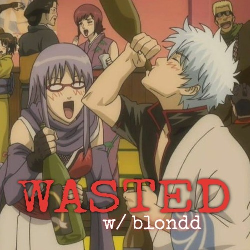 WASTED w/ blondd