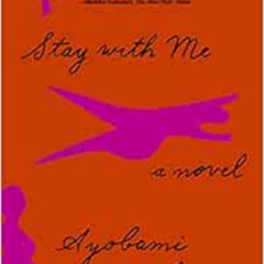 [FREE] EBOOK 💞 Stay with Me: A novel by Ayobami Adebayo [PDF EBOOK EPUB KINDLE]