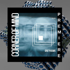 [PREMIERE ]Greyhawk - Corner of Mind (Radio Mix) [ThreeRecords(UK)]