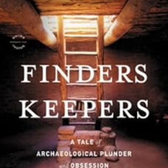 [View] EPUB 📂 Finders Keepers: A Tale of Archaeological Plunder and Obsession by Cra