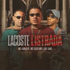 LACOSTE LISTRADA - MC Kanhoto, MC Cassiano e MC Xang (DJ Faveliano)