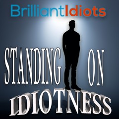Standing On Idiotness