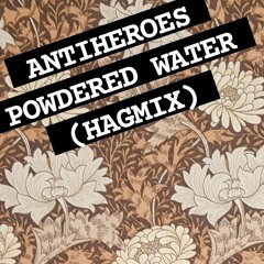 ANTIHEROES - POWDERED WATER (HAGMIX)