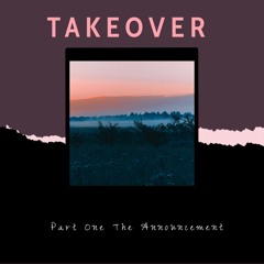 TAKEOVER - Part One The Announcement