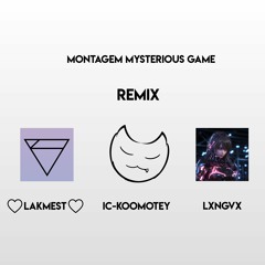 LXNGVX - Montagem Mysterious Game (♡︎LAKMEST♡︎ feat. ic-koomotey Remix)