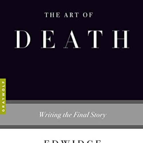 GET EBOOK 🧡 The Art of Death: Writing the Final Story by  Edwidge Danticat [EPUB KIN