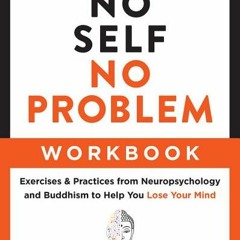 Download Book The No Self, No Problem Workbook: Exercises & Practices from Neuropsychology and Buddh