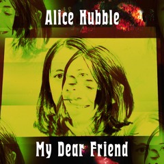 ALICE HUBBLE: My Dear Friend (Radio Edit)(Bot25b)