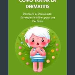 ebook [read pdf] 📚 Cómo Tratar la Dermatitis: Dermatitis al Descubierto: Estrategias Infalibles pa