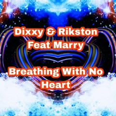 Dixxy & Rikston Feat Marry Breathing With No Heart ( OUT NOW )