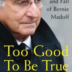 Access [KINDLE PDF EBOOK EPUB] Too Good to Be True: The Rise and Fall of Bernie Madof