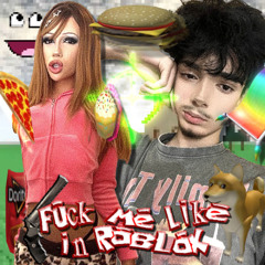 Fuck Me Like In Roblox (ft. vanessaxo)