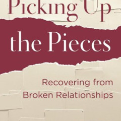 Access EPUB 📮 Picking Up the Pieces: Recovering from Broken Relationships by  Lou Pr