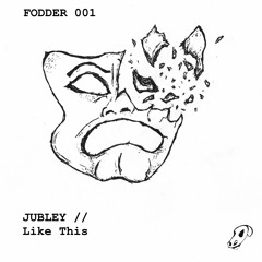 FODDER001 // Jubley- Like This EP