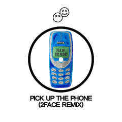 PICK UP THE PHONE (2FACE REMIX)