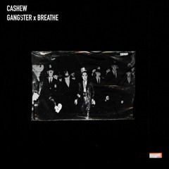 CASHEW - Gangster x Breathe